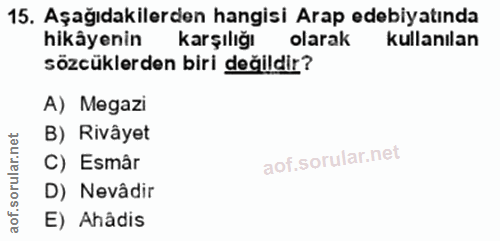 15. soru: Aşağıdakilerden hangisi Arap edebiyatında hikâyenin karşılığı olarak kullanılan sözcüklerden biri değildir? A) Megazi…