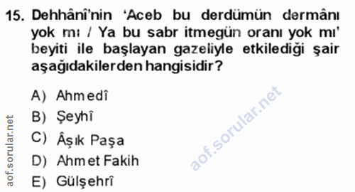 15. soru: Dehânî'nin 'Aceb bu derdümün dermânı yok mı / Ya bu sabr itmegün oranı yok mı beyiti ile başlayan gazeliyle etkilediğ…