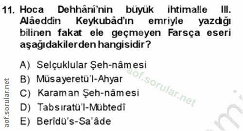 11. soru: Hoca Dehâni'nin büyük ihtimalle IlI. Alâeddin Keykubâd'ın emriyle yazdığı bilinen fakat ele geçmeyen Farsça eseri aşa…