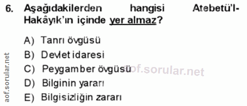 6. soru: Aşağıdakilerden hangisi Atebetü'l- Hakâyık'ın içinde yer almaz? A) Tanrı övgüsü rular.net B) Devet idaresi C) Peygamb…