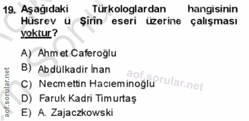 19. soru: Aşağıdaki Türkologlardan hangisinin Hüsrev ü Şirin eseri üzerine çalışması yoktur? A) Ahm et Caferoğlu B) Abdülkadir…