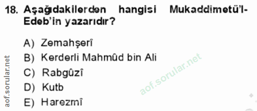 18. soru: Aşağıdakilerden hangisi Mukaddimetü'l- Edeb'in yazarıdır? A) Zemahşeri rular.net B) Kerderli Mahmüd bin Ali C) Rabgüz…