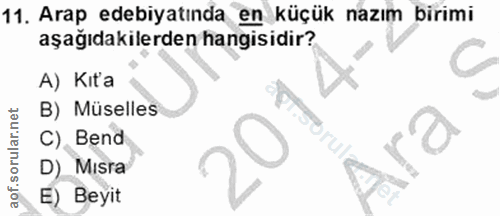 11. soru: Arap edebiyatında en küçük nazım birimi aşağıdakilerden hangisidir? A) Kit'a B) Müselles C), Bend D) Mısra E) Beyit