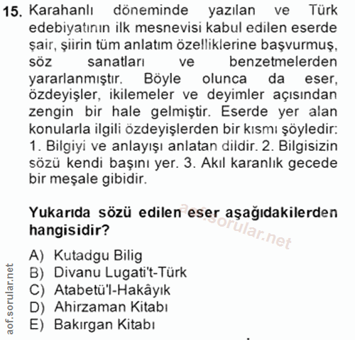15. soru: Karahanlı döneminde yazılan ve Türk edebiyatının ilk mesnevisi kabul edilen eserde şair, şiirin tüm anlatım özellikle…
