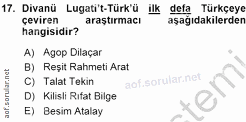 17. soru: Divanü Lugati't-Türk'ü ilk defa Türkçeye çeviren araştırmacı aşağıdakilerden hangisidir? A) Agop Dilaçar B) Reşit Rah…