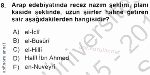 8. soru: Arap edebiyatında recez nazım şeklini, planı kaside şeklinde, uzun şiirler haline getiren şair aşağıdakilerden hangis…