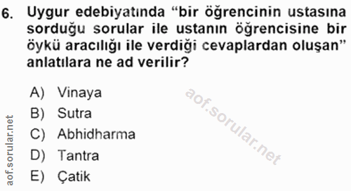 6. soru: Uygur edebiyatında "bir öğrencinin ustasına sorduğu sorular ile ustanın öğrencisine bir öykü aracılığı ile verdiği ce…