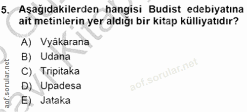 5. soru: Aşağıdakilerden hangisi Budist edebiyatına ait metinlerin yer aldığı bir kitap külliyatıdır? A) Vyâkarana B) Udana C)…