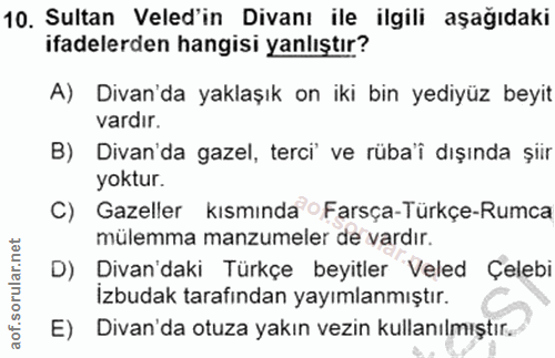 10. soru: Sultan Veled'in Divanı ile ilgili aşağıdaki ifadelerden hangisi yanlıştır? A) Divan'da yaklaşık on iki bin yediyüz be…