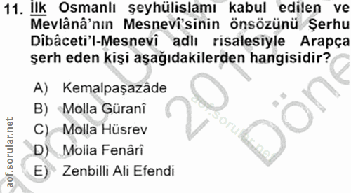 11. soru: Ilk Osmanlı şeyhülislamı kabul edilen ve Mevlânâ'nın Mesnevi'sinin önsözünü Şerhu Dîbâceti'l-Mesnevi adlı risalesiyle…