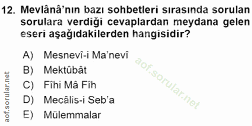 12. soru: Mevlânâ'nın bazı sohbetleri sırasında sorulan sorulara verdiği cevaplardan meydana gelen eseri aşağıdakilerden hangis…