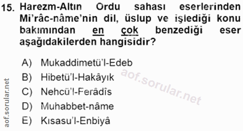 15. soru: Harezm-Altın Ordu sahası eserlerinden Mi'râc-nâme'nin dil, üslup ve işlediği konu bakımından en çok benzediği eser aş…