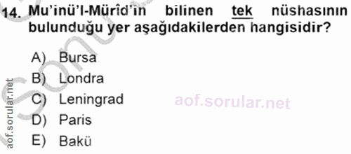 14. soru: Mu'inü'l-Mürid'in bilinen tek nüshasının bulunduğu yer aşağıdakilerden hangisidir? A) Bursa B) Londra C) Leningrad D)…