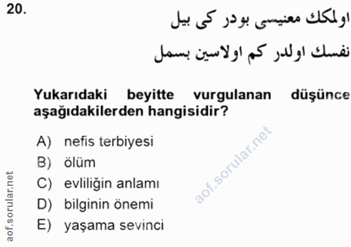 20. soru: Yukarıdaki beyitte vurgulanan düşünce aşağıdakilerden hangisidir? A) nefis terbiyesi B) ölüm C) evliliğin anlamı D) b…