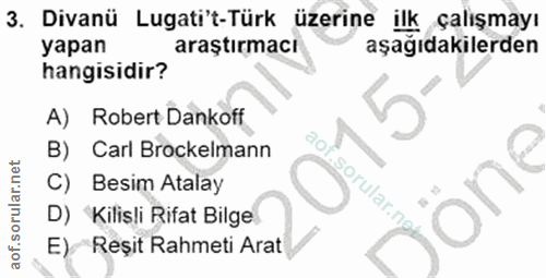 3. soru: Divanü Lugati't-Türk üzerine ilk çalışmayı yapan araştırmacı aşağıdakilerden hangisidir? A) Robert Dankoff B) Carl Br…
