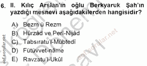 6. soru: II. Kilıç Arslan'ın oğlu Berkyaruk Şah'ın yazdığı mesnevi aşağıdakilerden hangisidir? A) Bezm ü Rezm B)_ Hürzåd ve Pe…