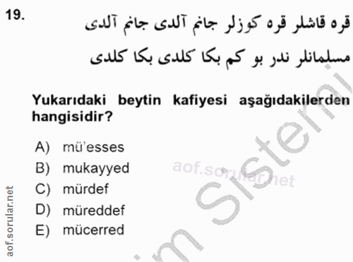 19. soru: Yukarıdaki beytin kafiyesi aşağıdakilerden hangisidir? A) mü'esses B) mukayyed aof.sor C) et mürdef D) müreddef E) mü…