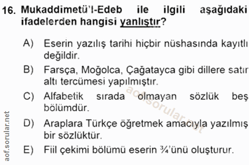16. soru: Mukaddimetü'l-Edeb ile ilgili aşağıdaki ifadelerden hangisi yanlıştır? A) Eserin yazılış tarihi hiçbir nüshasında kay…