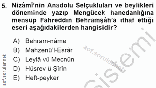 5. soru: Nizâmî'nin Anadolu Selçukluları ve beylikleri döneminde yazıp Mengücek hanedanlığına mensup Fahreddin Behramşâh'a ith…