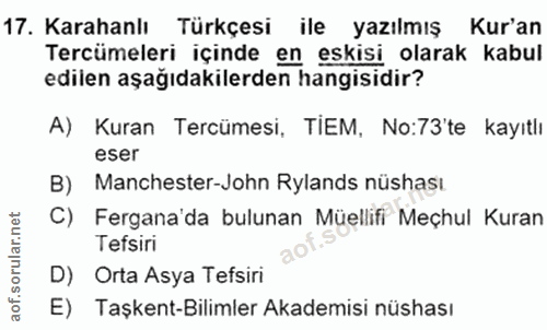 17. soru: Karahanlı Türkçesi ile yazılmış Kur'an Tercümeleri içinde en eskisi olarak kabul edilen aşağıdakilerden hangisidir? A…
