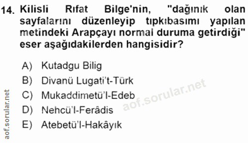 14. soru: Kilisli Rıfat Bilge'nin, "dağınık olan sayfalarını düzenleyip tıpkıbasımı yapılan metindeki Arapçayı normal duruma ge…