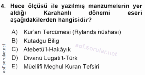 4. soru: Hece ölçüsü ile yazılmış manzumelerin yer aldiğı Karahanlı dönemi eseri aşağıdakilerden hangisidir? A) Kur'an Tercüme…