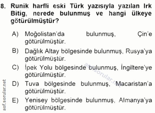 8. soru: Runik harfli eski Türk yazısıyla yazılan Irk Bitig, nerede bulunmuş ve hangi ülkeye götürülmüştür? A) Moğolistan'da b…