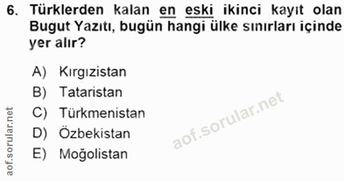 6. soru: Türklerden kalan en eski ikinci kayıt olan Bugut Yazıtı, bugün hangi ülke sınırları içinde yer alır? A) Kırgızistan B…
