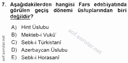 7. soru: Aşağıdakilerden hangisi Fars edebiyatında görülen geçiş dönemi üsluplarından biri değildir? A) Hint Üslubu B) Mekteb-…