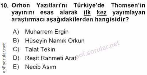 10. soru: Orhon Yazıtları'nı Türkiye'de Thomsen'in yayınını esas alarakilkkez yayımlayan araştırmacı aşağıdakilerden hangisidir…