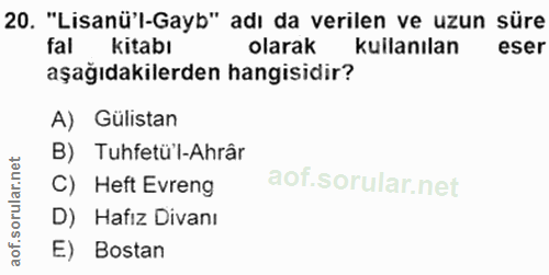 20. soru: "Lisanü'l-Gayb" adı da verilen ve uzun süre fal kitabı olarak kullanılan eser aşağıdakilerden hangisidir? A) Gülistan…