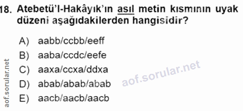 18. soru: Atebetü'l-Hakâyık'ın asıl metin kısmının uyak düzeni aşağıdakilerden hangisidir? A) aabb/ccbb/eeff B) aaba/ccdc/eefe…