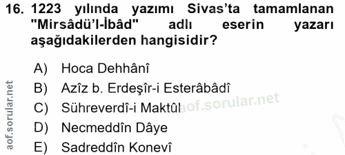 16. soru: 1223 yılında yazımı Sivas'ta tamamlanan "Mirsâdü'l-ibâd" adlı eserin yazarı aşağıdakilerden hangisidir? A) Hoca Dehân…
