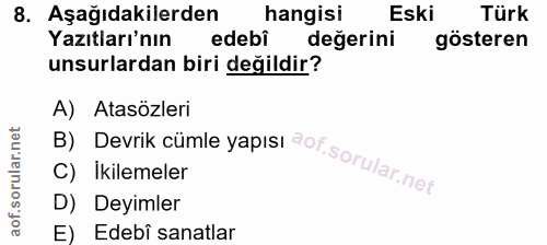 8. soru: Aşağıdakilerden hangisi Eski Türk Yazıtları'nın edebi değerini gösteren unsurlardan biri değildir? A) Atasözleri C) İ…
