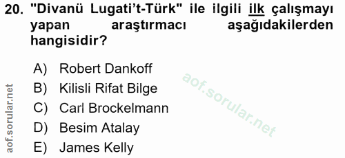 20. soru: "Divanü Lugati't-Türk" ile ilgili ilk çalışmayı yapan araştırmacı aşağıdakilerden hangisidir? A) Robert Dankoff B) Ki…