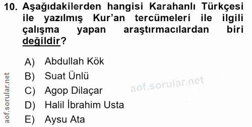 10. soru: Aşağıdakilerden hangisi Karahanlı Türkçesi ile yazılmış Kur'an tercümeleri ile ilgili çalışma yapan araştırmacılardan…