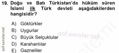 19. soru: Doğu ve Batı Türkistan'da hüküm süren İslamî ilk Türk devleti aşağıdakilerden hangisidir? A) Göktürkler B) Uygurlar a…
