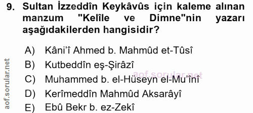 9. soru: Sultan İzzeddîn Keykâvûs için kaleme alınan manzum "Kelile ve Dime"nin yazarı aşağıdakilerden hangisidir? A) Kâni'i A…