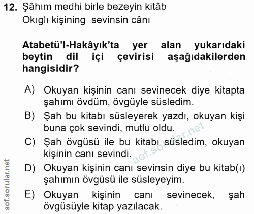 12. soru: Şâhım medhi birle bezeyin kitâb Okıglı kişining sevinsin cânı Atabetü'l-Hakâyık'ta yer alan yukarıdaki beytin dil içi…