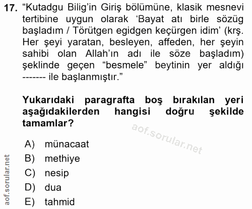 17. soru: "Kutadgu Bilig'in Giriş bölümüne, klasik mesnevi tertibine uygun olarak 'Bayat atı birle sözüg başladım / Törütgen eg…