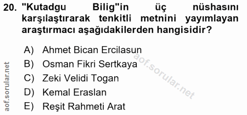 20. soru: "Kutadgu Bilig"in üç nüshasını karşılaştırarak tenkitli metnini yayımlayan araştırmacı aşağıdakilerden hangisidir? A)…