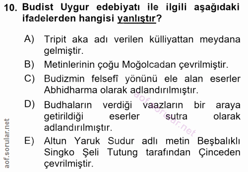 10. soru: Budist Uygur edebiyatı ile ilgili aşağıdaki ifadelerden hangisi yanlıştır? A) Tripit aka adı verilen külliyattan meyd…