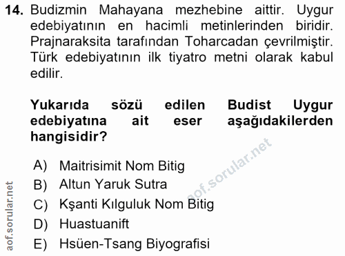 14. soru: Budizmin Mahayana mezhebine aittir. Uygur edebiyatının en hacimli metinlerinden biridir. Prajnaraksita tarafından Toh…
