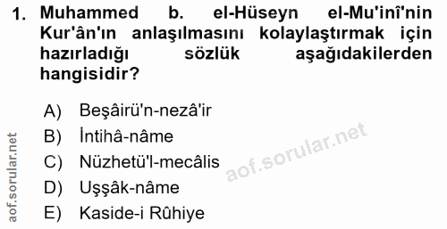 1. soru: Muhammed b. el-Hüseyn el-Mu'inî'nin Kur'ân'ın anlaşılmasını kolaylaştırmak için hazırladığı sözlük aşağıdakilerden ha…