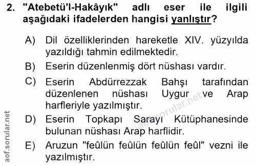 2. soru: "Atebetü'l-Hakâyık" adlı eser ile ilgili aşağıdaki ifadelerden hangisi yanlıştır? A) Dil özelliklerinden hareketle XI…