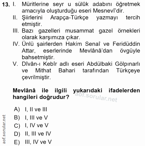 13. soru: I. Müritlerine seyr u sülük adabını öğretmek amacıyla oluşturduğu eseri Mesnevi dir. II. Şiirlerini Arapça-Türkçe yaz…