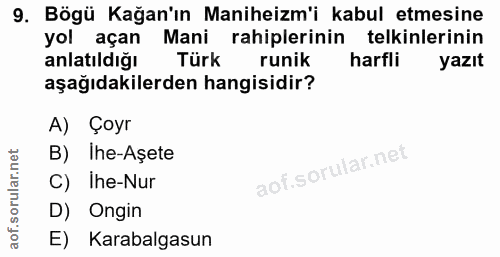 9. soru: Bögü Kağan'ın Maniheizm'i kabul etmesine yol açan Mani rahiplerinin telkinlerinin anlatıldığı Türk runik harfli yazıt…