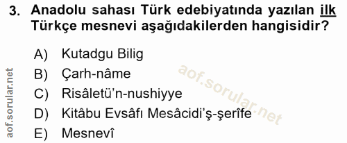 3. soru: Anadolu sahası Türk edebiyatında yazılan ilk Türkçe mesnevi aşağıdakilerden hangisidir? A) Kutadgu Bilig B) Çarh-nâme…