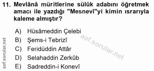 11. soru: Mevlânâ müritlerine sülük adabını öğretmek amacı ile yazdığı "Mesnevî"yi kimin ısrarıyla kaleme almıştır? A) Hüsâmedd…