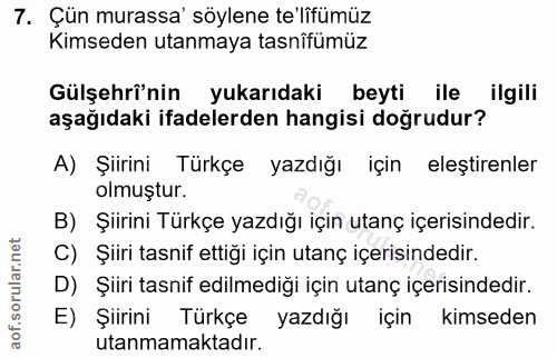 7. soru: Çün murassa' söylene te'lifümüz Kimseden utanmaya tasnîfümüz Gülşehrî'nin yukarıdaki beyti ile ilgili aşağıdaki ifade…